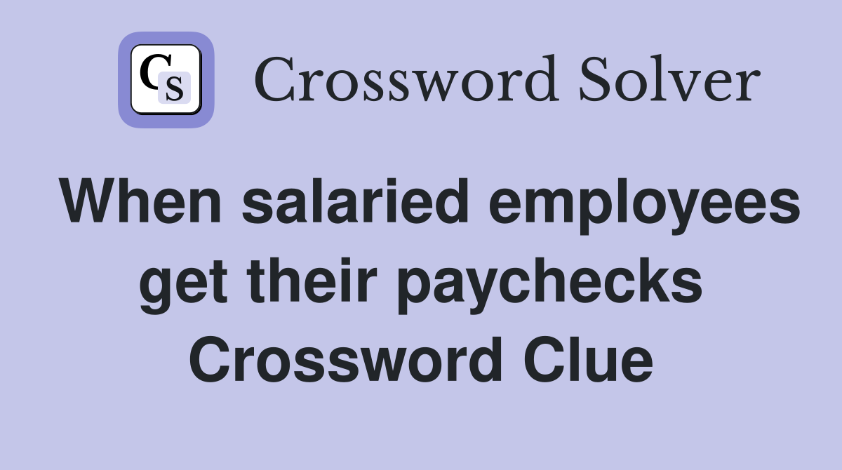 When salaried employees get their paychecks Crossword Clue