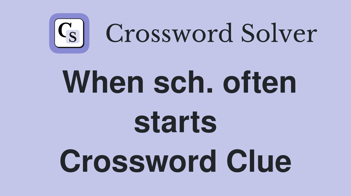 When sch. often starts Crossword Clue