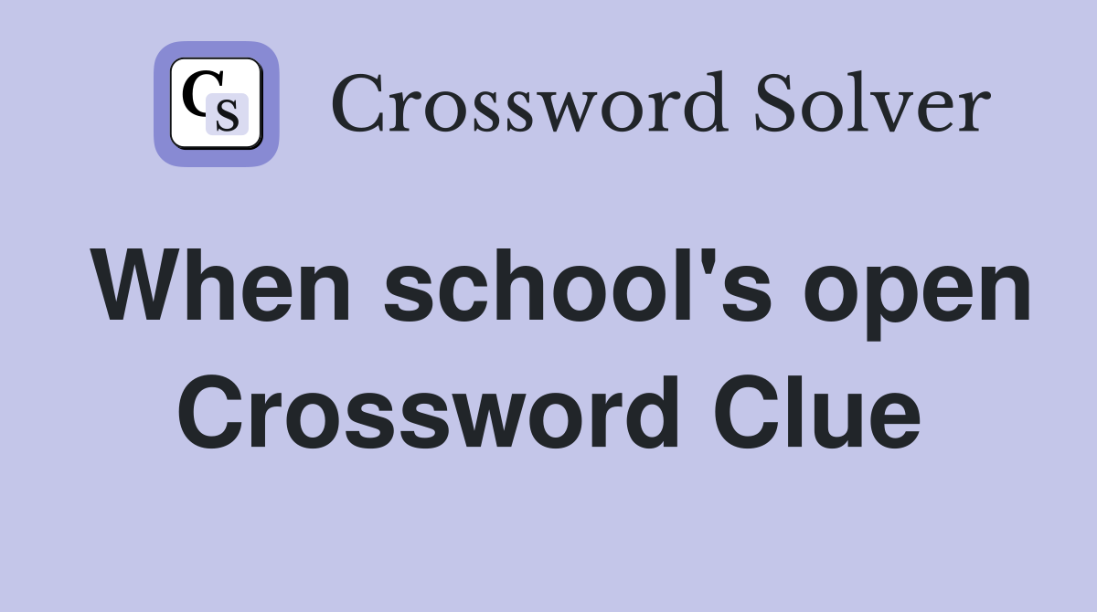 When school's open Crossword Clue