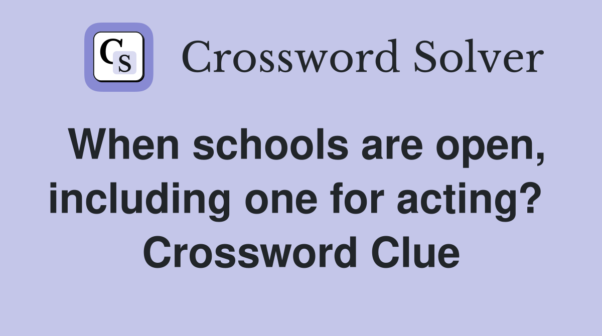 When schools are open, including one for acting?  Crossword Clue