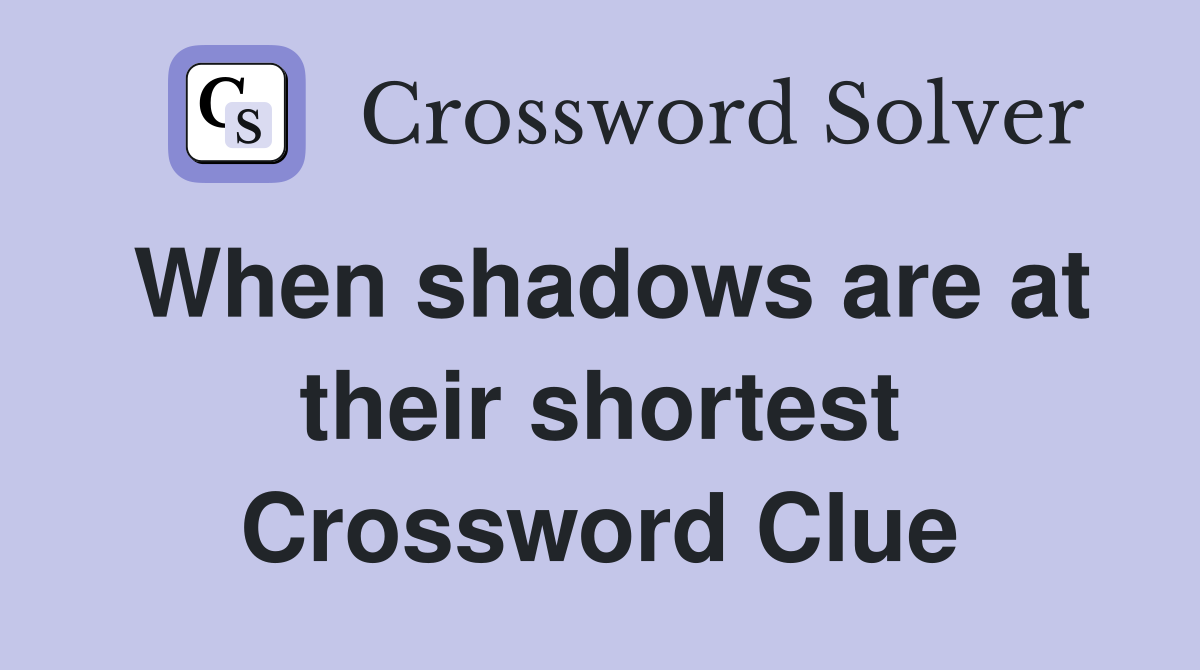 When shadows are at their shortest Crossword Clue