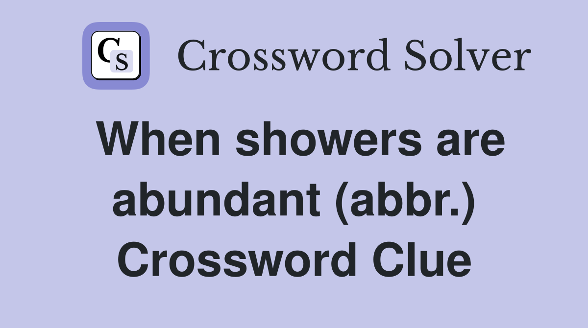 When showers are abundant (abbr.) Crossword Clue