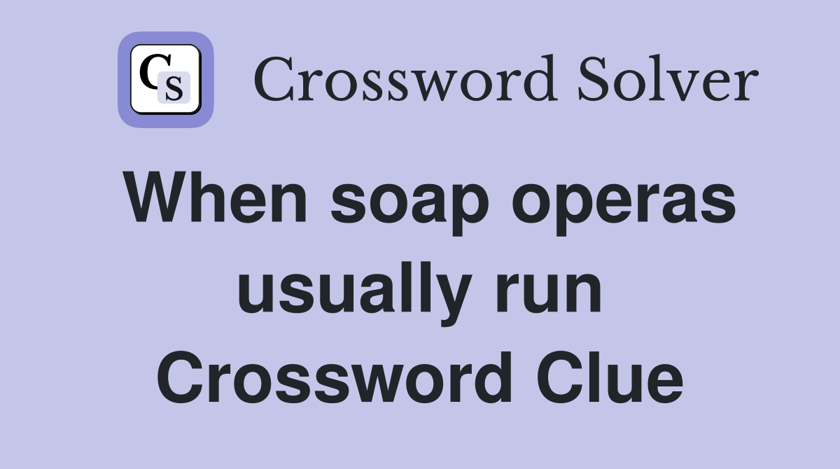 When soap operas usually run Crossword Clue