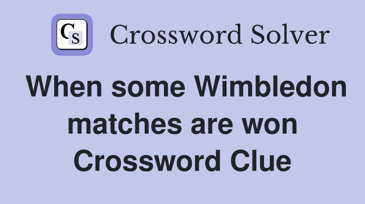 When some Wimbledon matches are won Crossword Clue