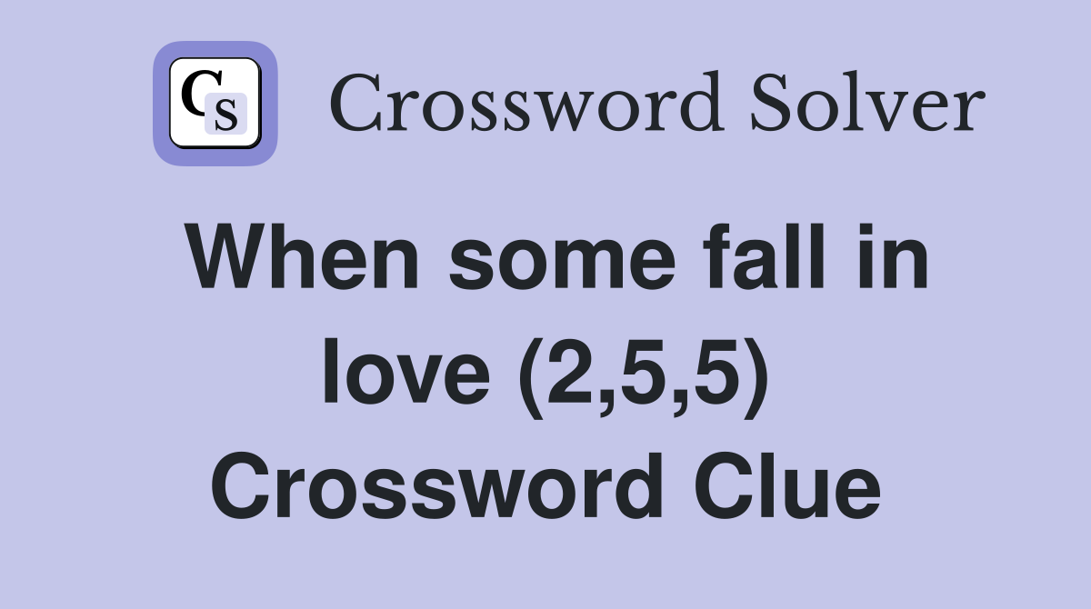 When some fall in love (2,5,5) Crossword Clue