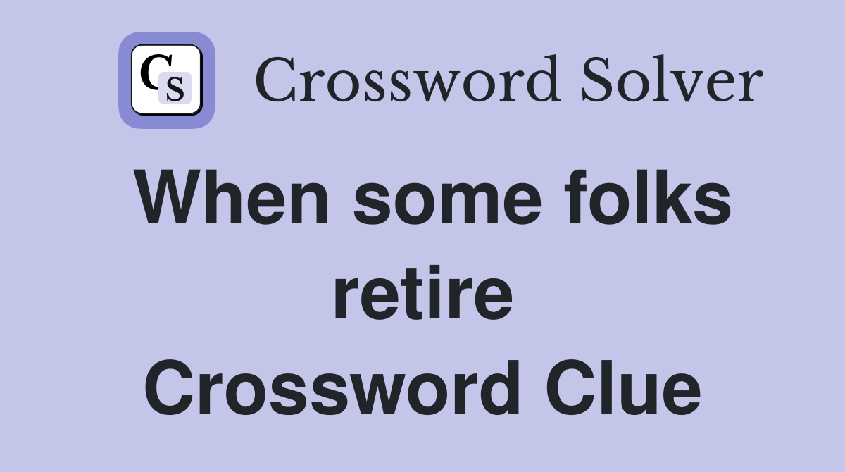 When some folks retire Crossword Clue