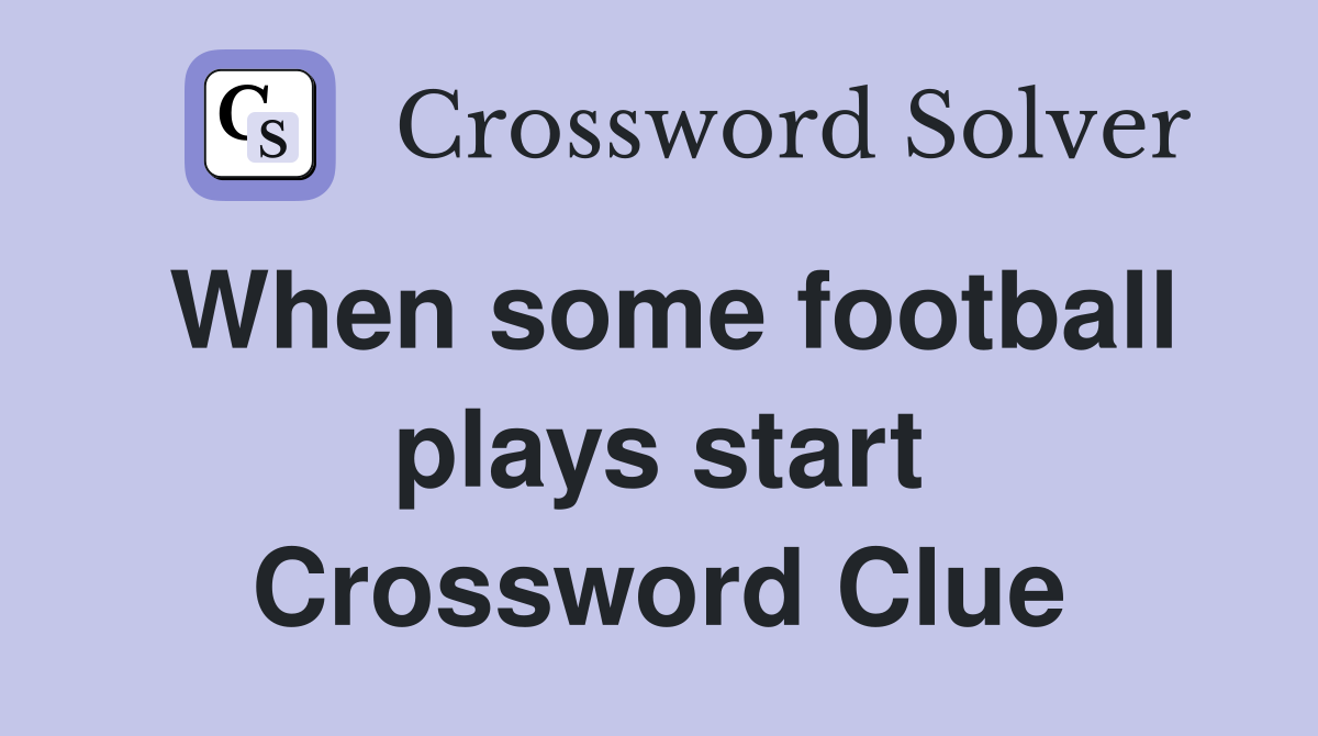 When some football plays start Crossword Clue