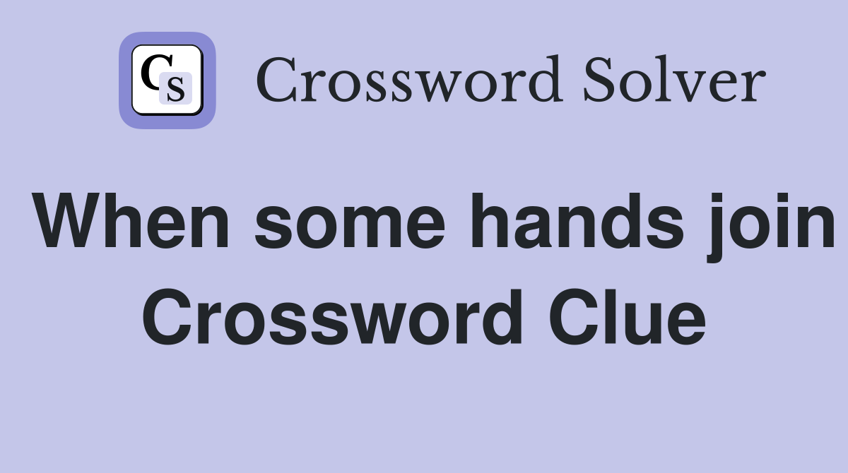 When some hands join Crossword Clue