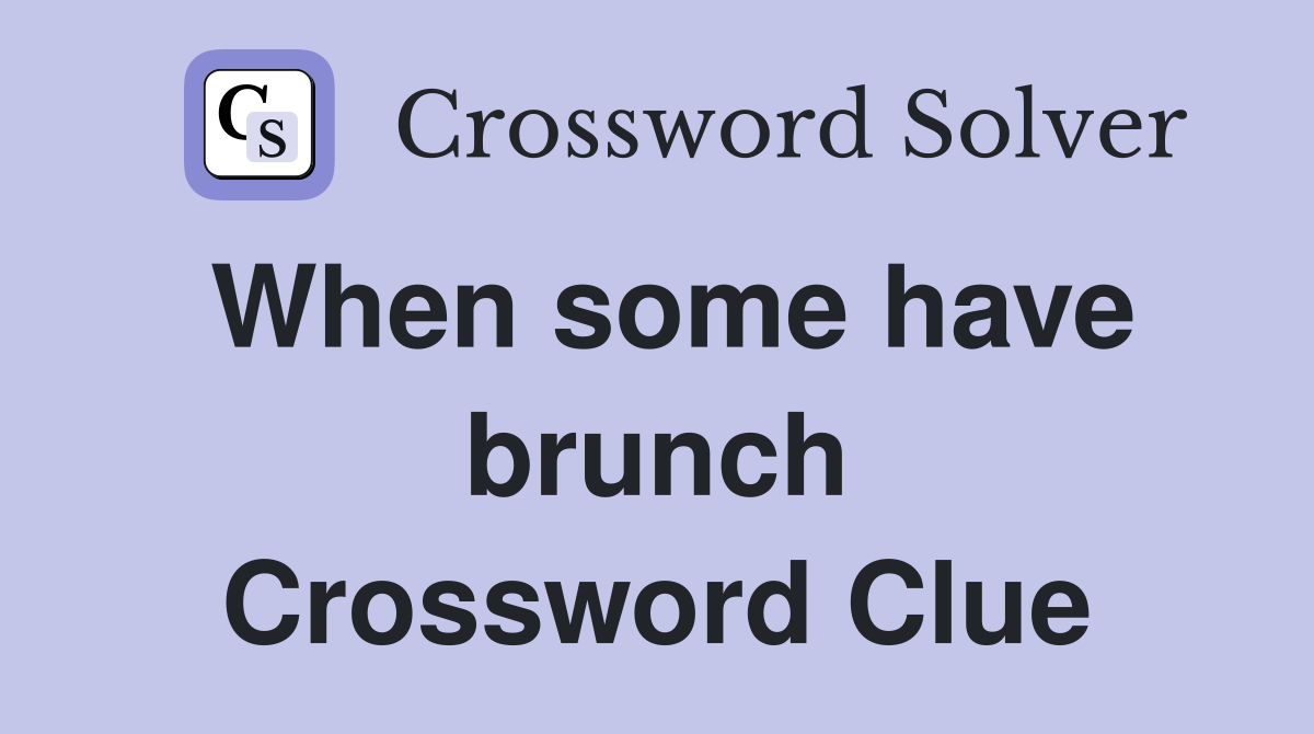 When some have brunch Crossword Clue
