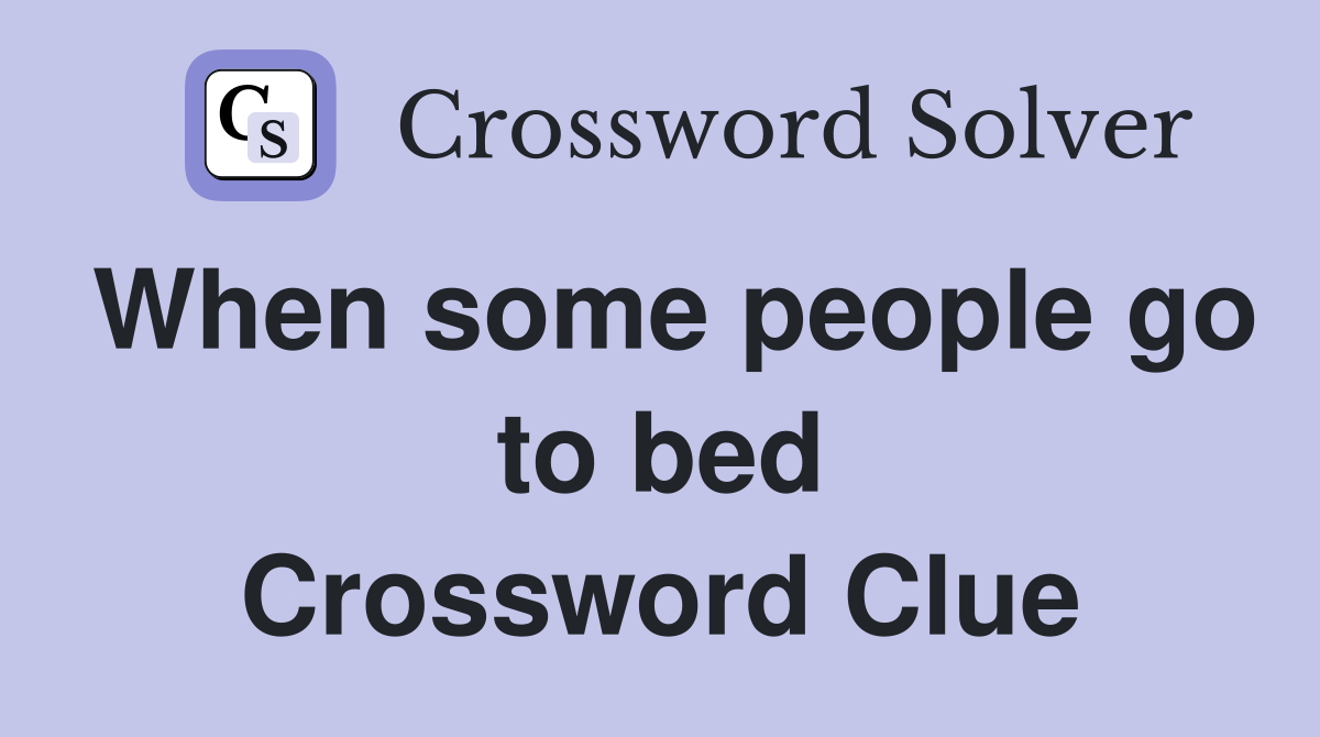 When some people go to bed Crossword Clue
