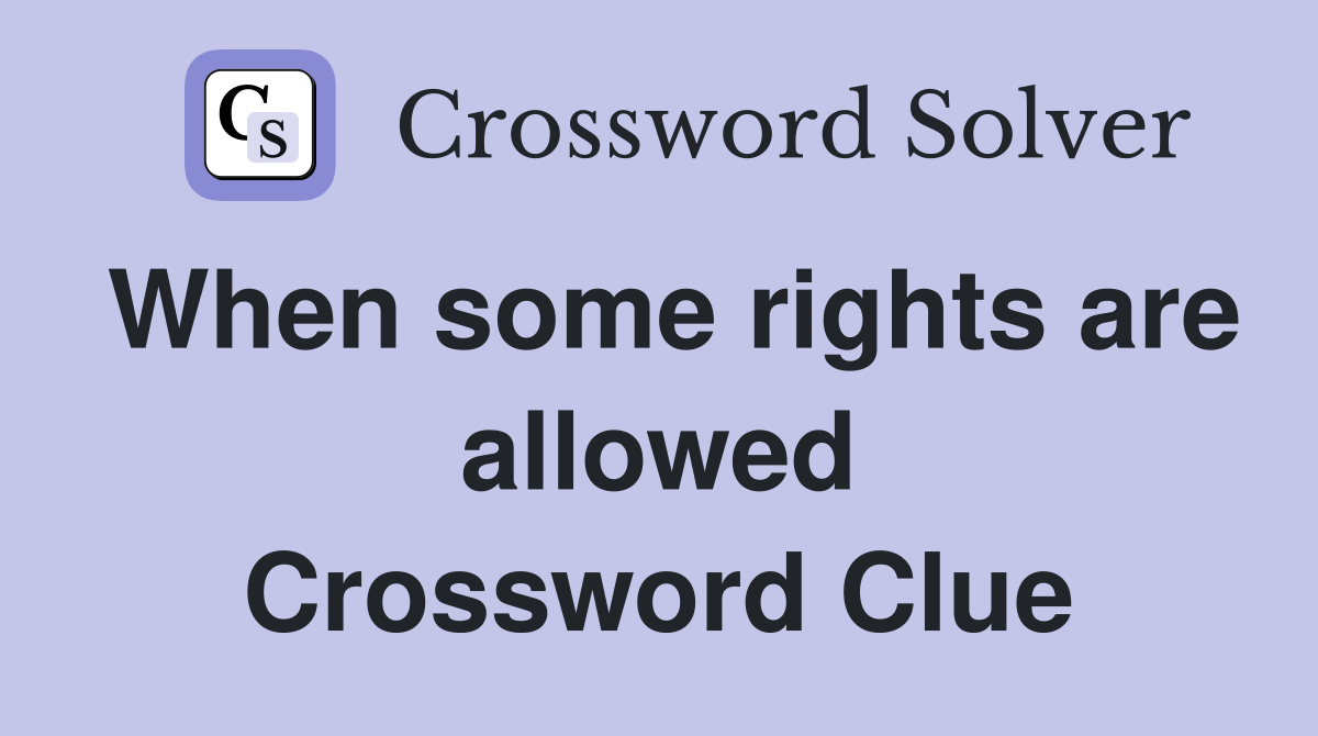 When some rights are allowed Crossword Clue
