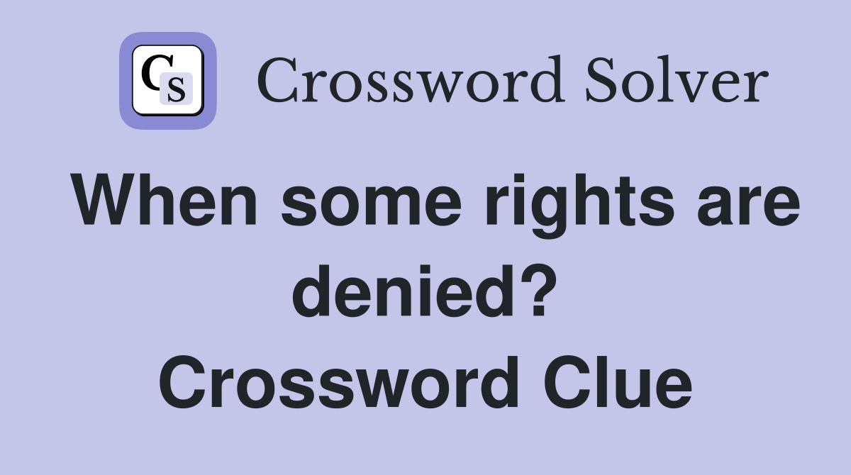 When some rights are denied? Crossword Clue