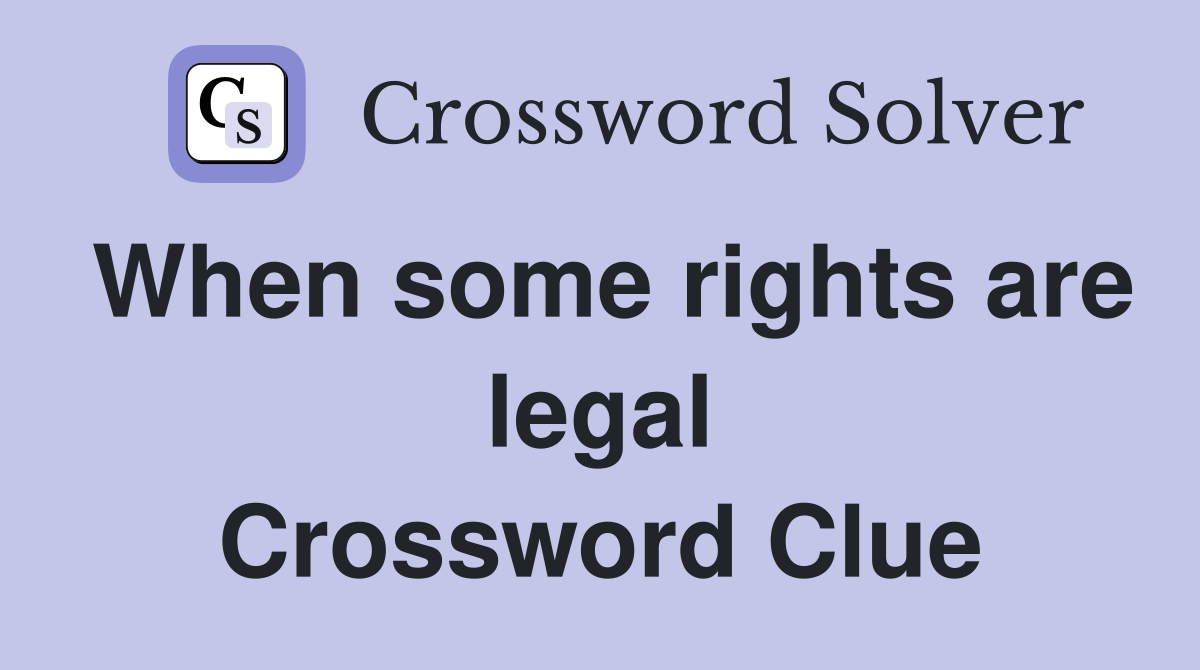 When some rights are legal Crossword Clue
