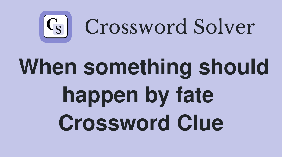 When something should happen by fate  Crossword Clue