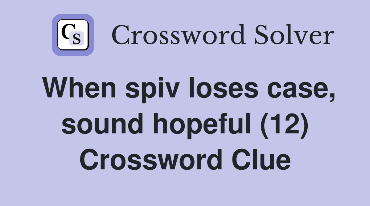 When spiv loses case, sound hopeful (12) Crossword Clue