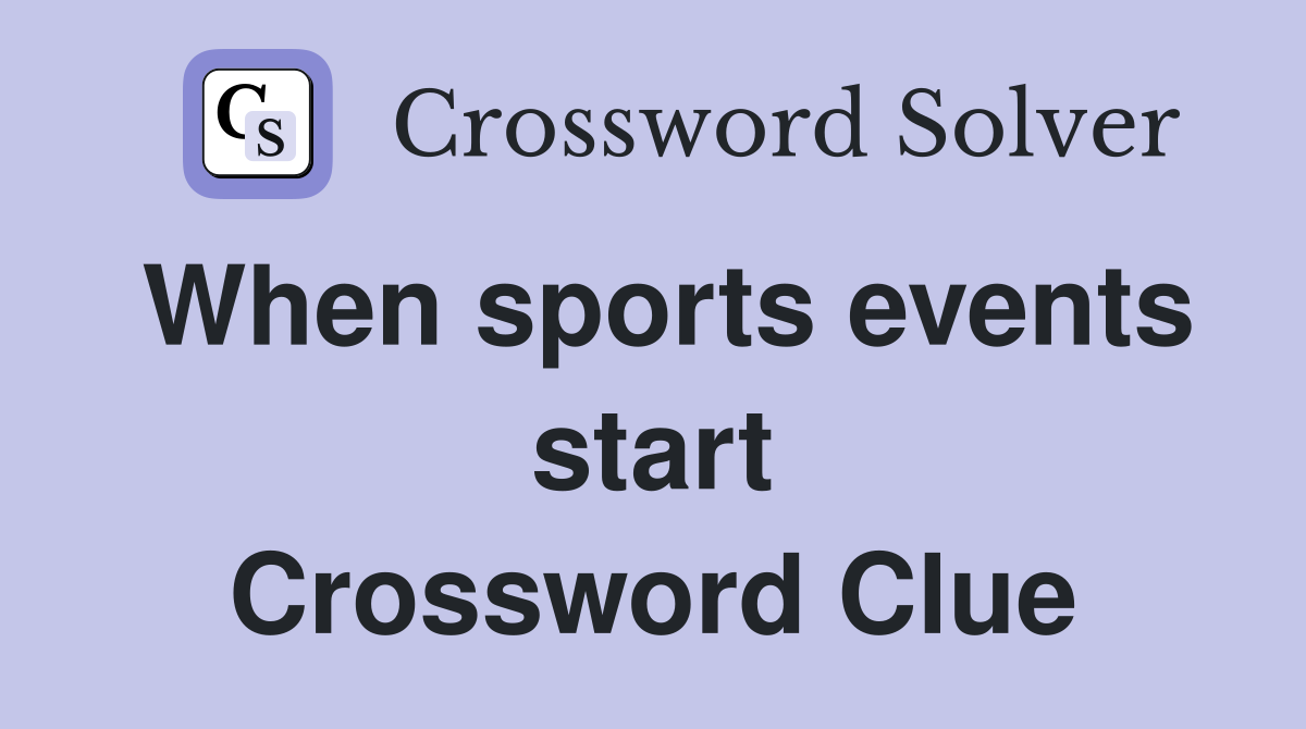 When sports events start Crossword Clue