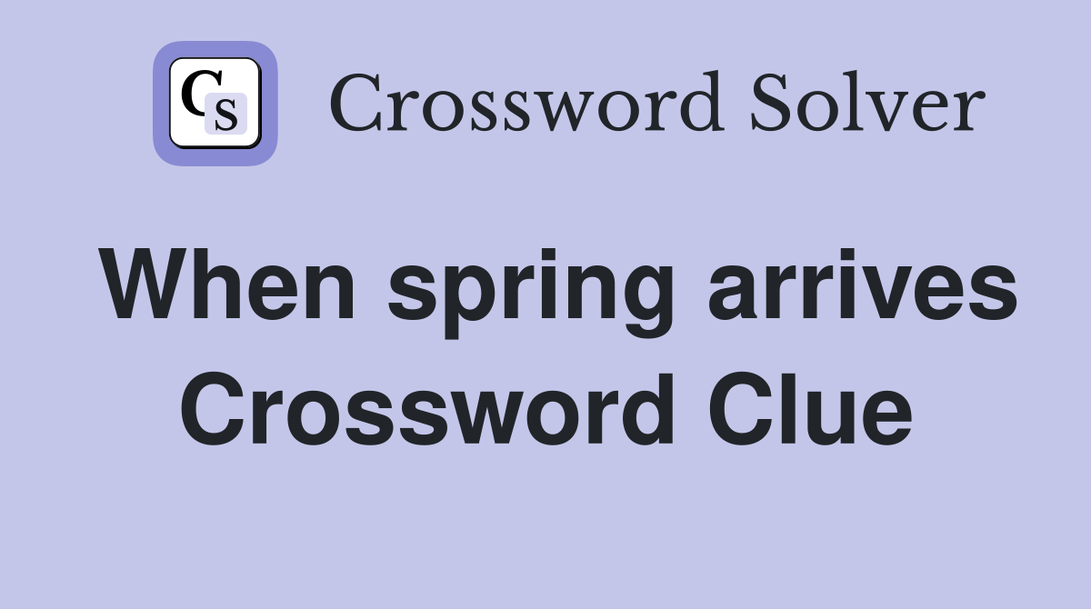 When spring arrives Crossword Clue