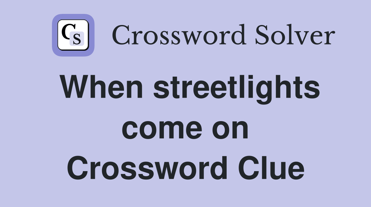 When streetlights come on Crossword Clue