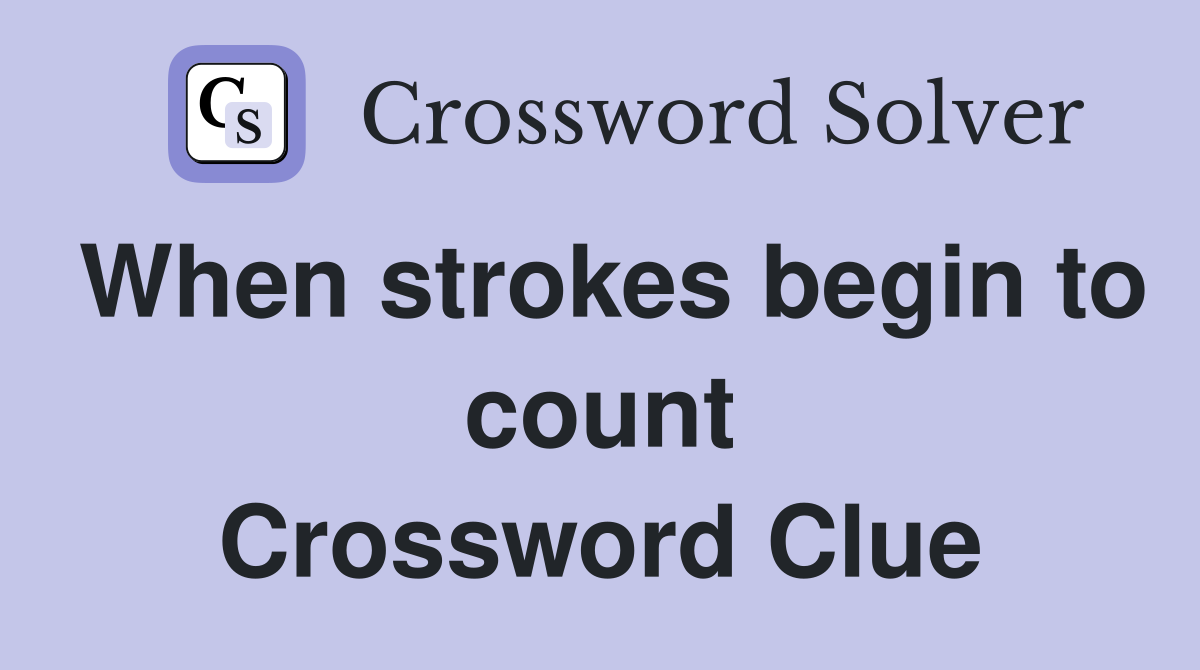 When strokes begin to count Crossword Clue