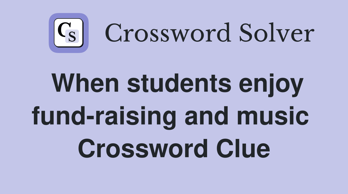When students enjoy fund-raising and music  Crossword Clue