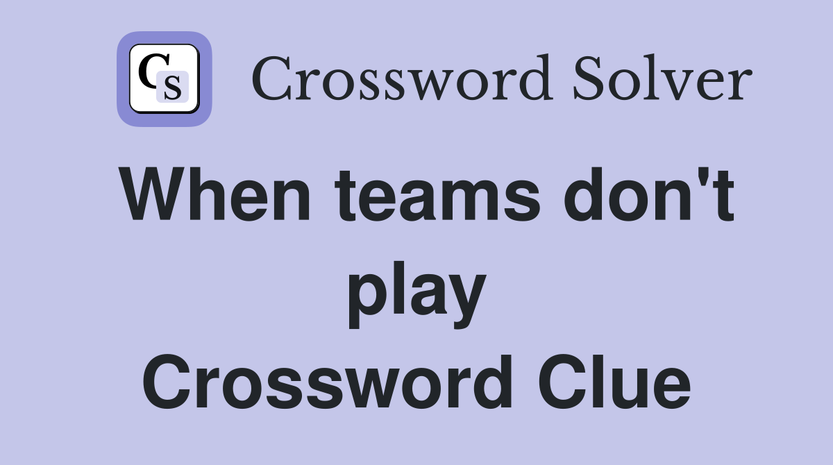 When teams don't play Crossword Clue