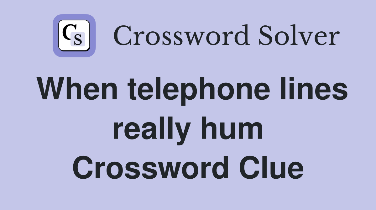 When telephone lines really hum Crossword Clue