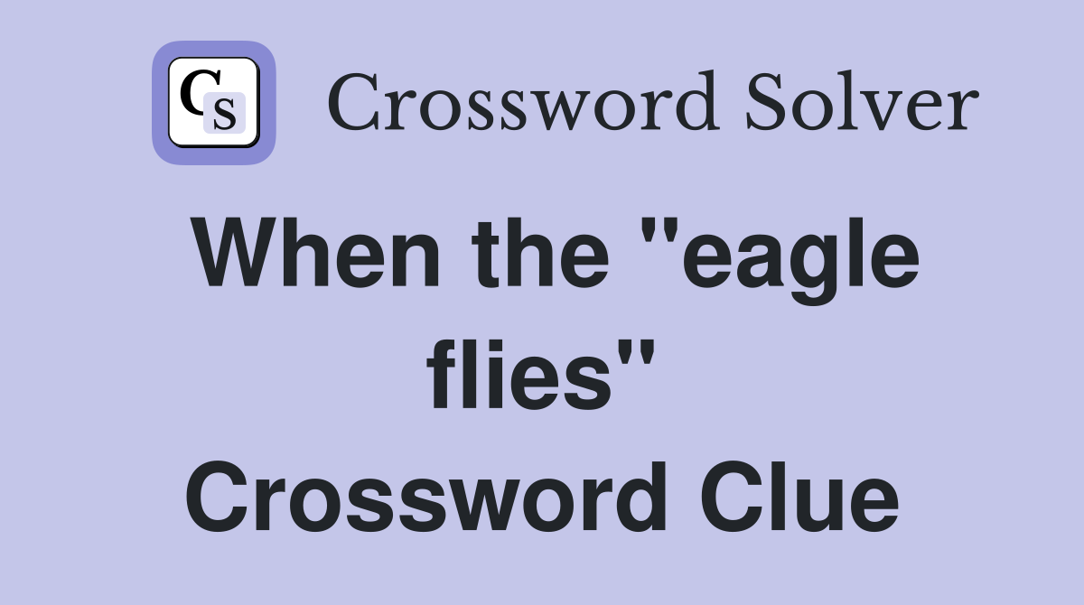 When the "eagle flies" Crossword Clue