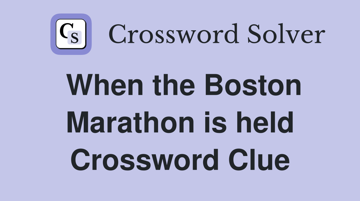 When the Boston Marathon is held Crossword Clue