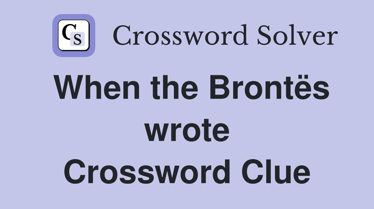 When the Brontës wrote Crossword Clue