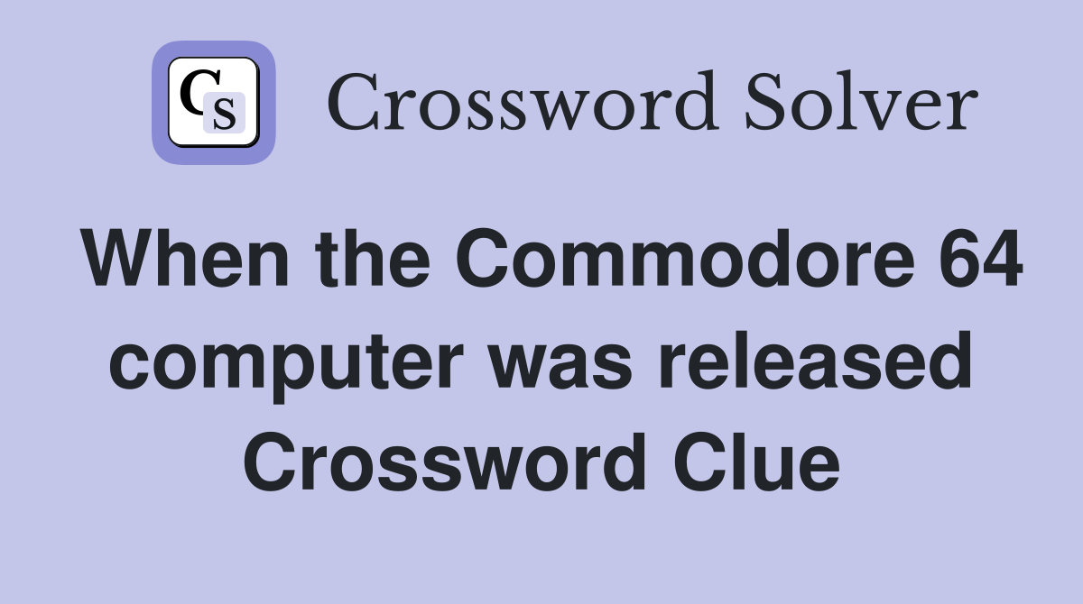 When the Commodore 64 computer was released Crossword Clue