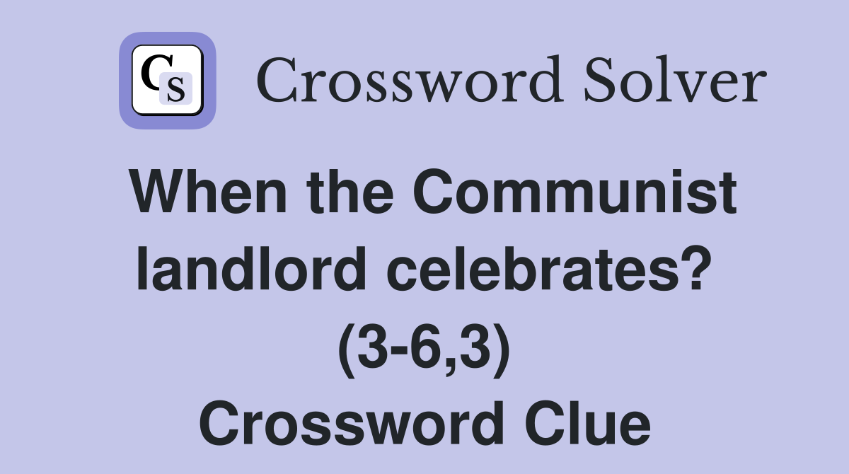 When the Communist landlord celebrates? (3-6,3) Crossword Clue