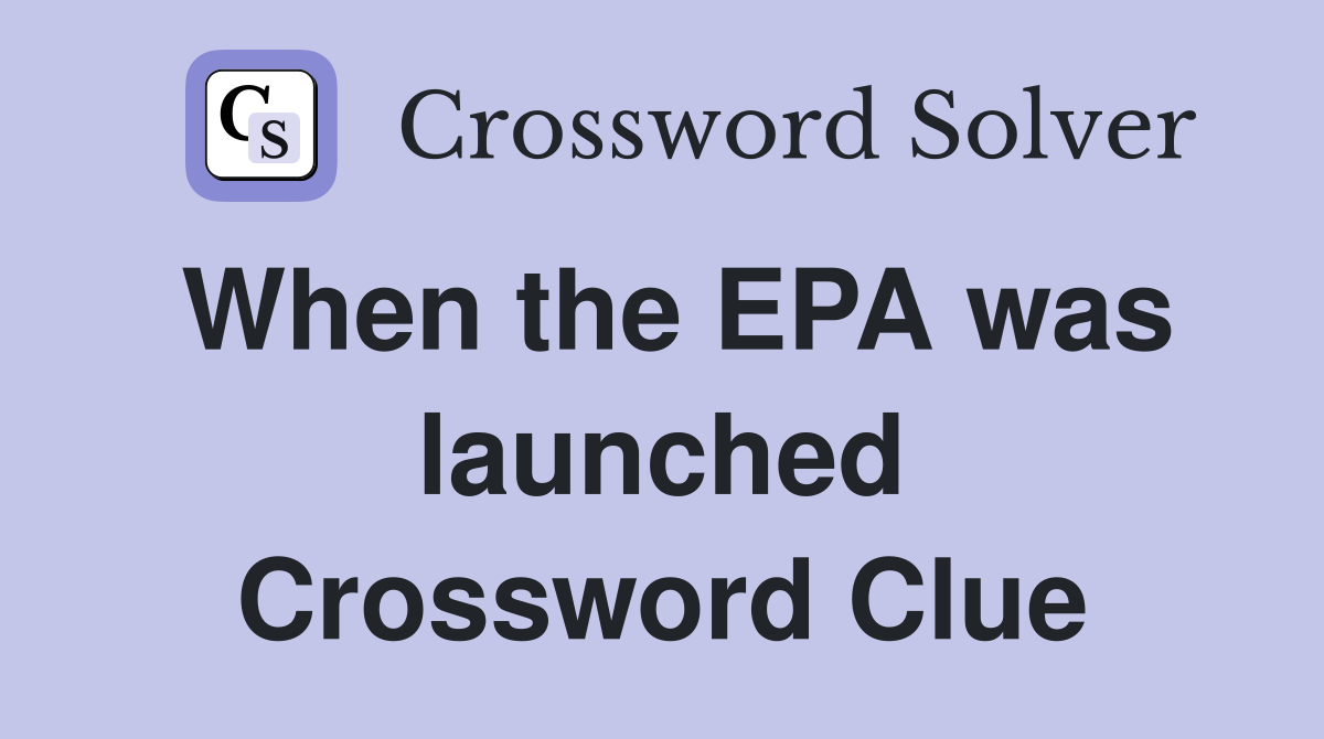 When the EPA was launched Crossword Clue