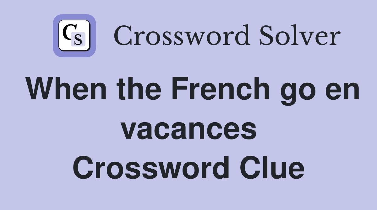 When the French go en vacances Crossword Clue