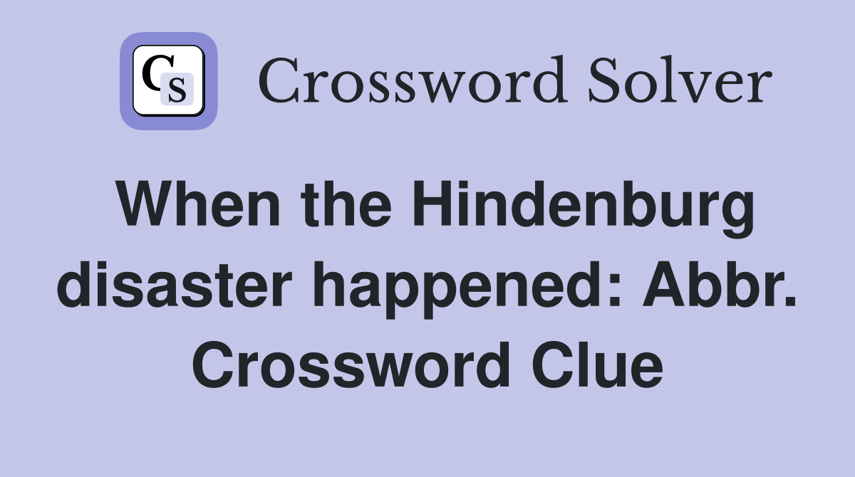 When the Hindenburg disaster happened: Abbr. Crossword Clue