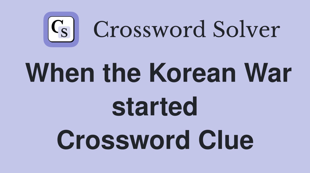 When the Korean War started Crossword Clue