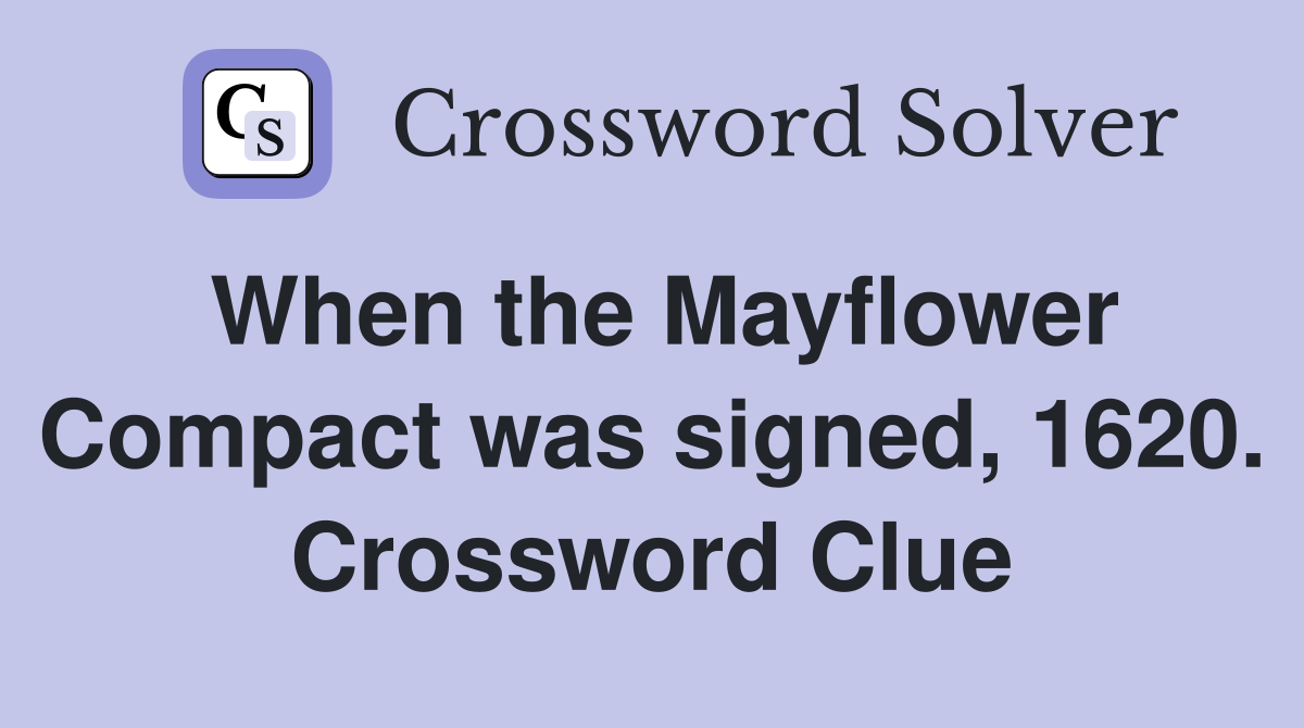 When the Mayflower Compact was signed, 1620. Crossword Clue