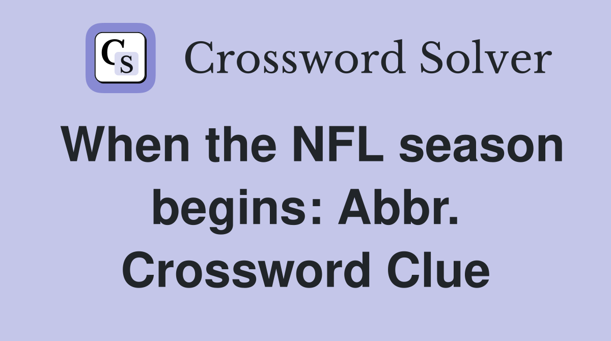 When the NFL season begins: Abbr. Crossword Clue