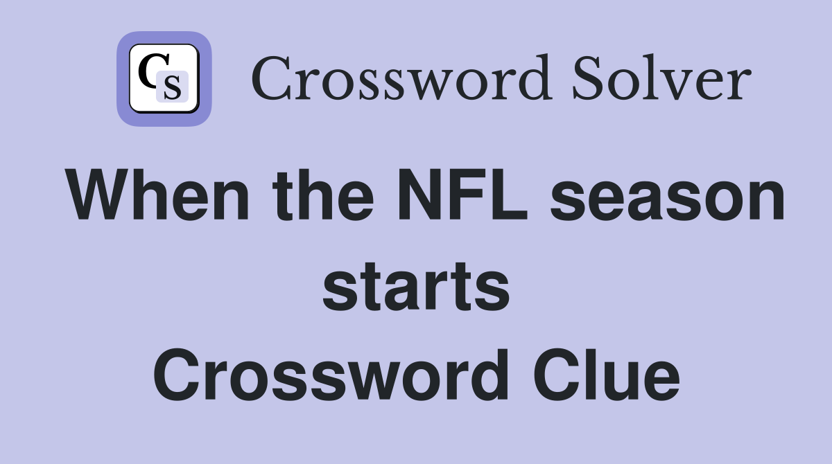 When the NFL season starts Crossword Clue