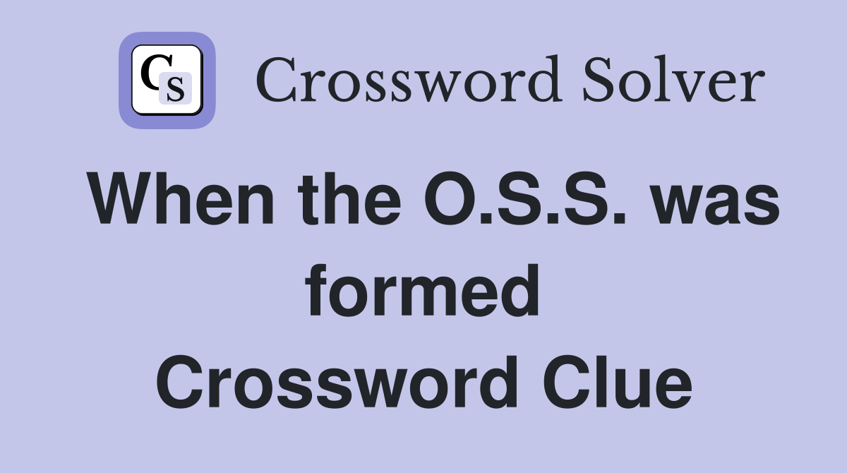 When the O.S.S. was formed Crossword Clue