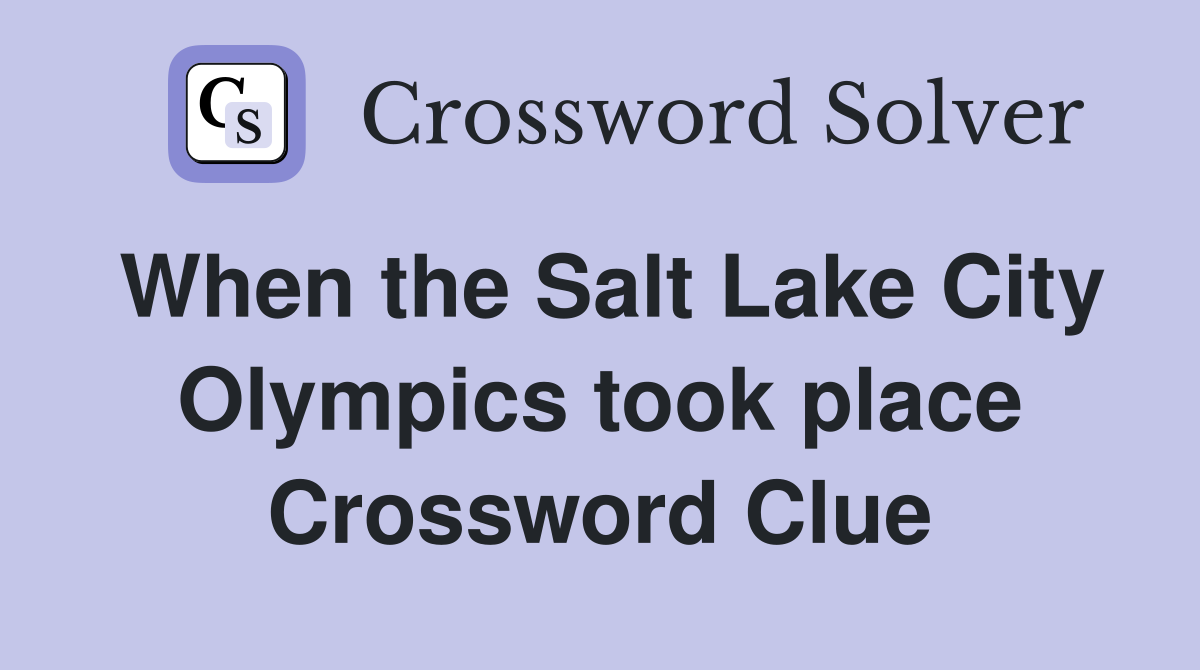 When the Salt Lake City Olympics took place Crossword Clue