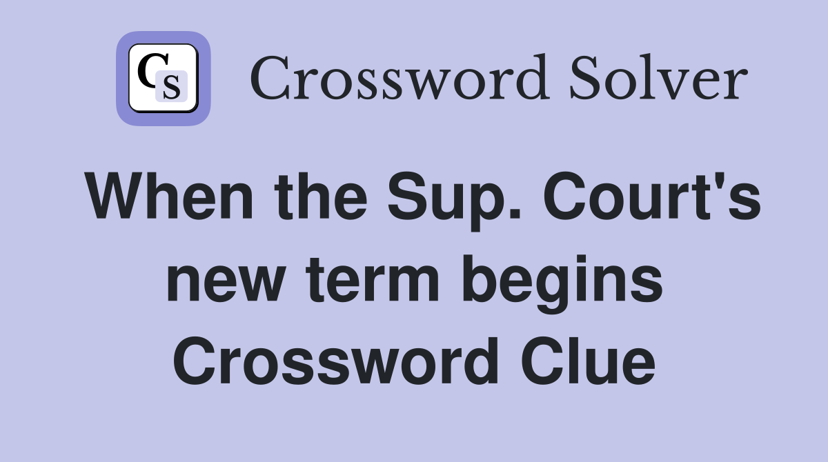 When the Sup. Court's new term begins Crossword Clue