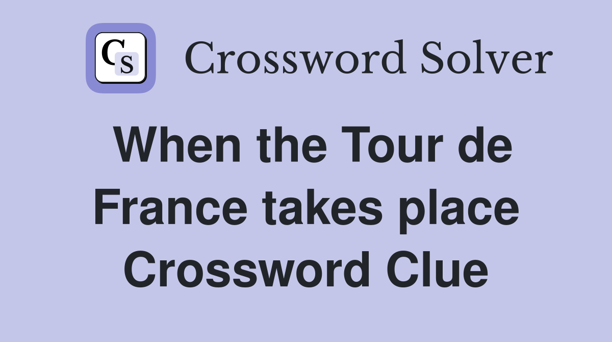 When the Tour de France takes place Crossword Clue