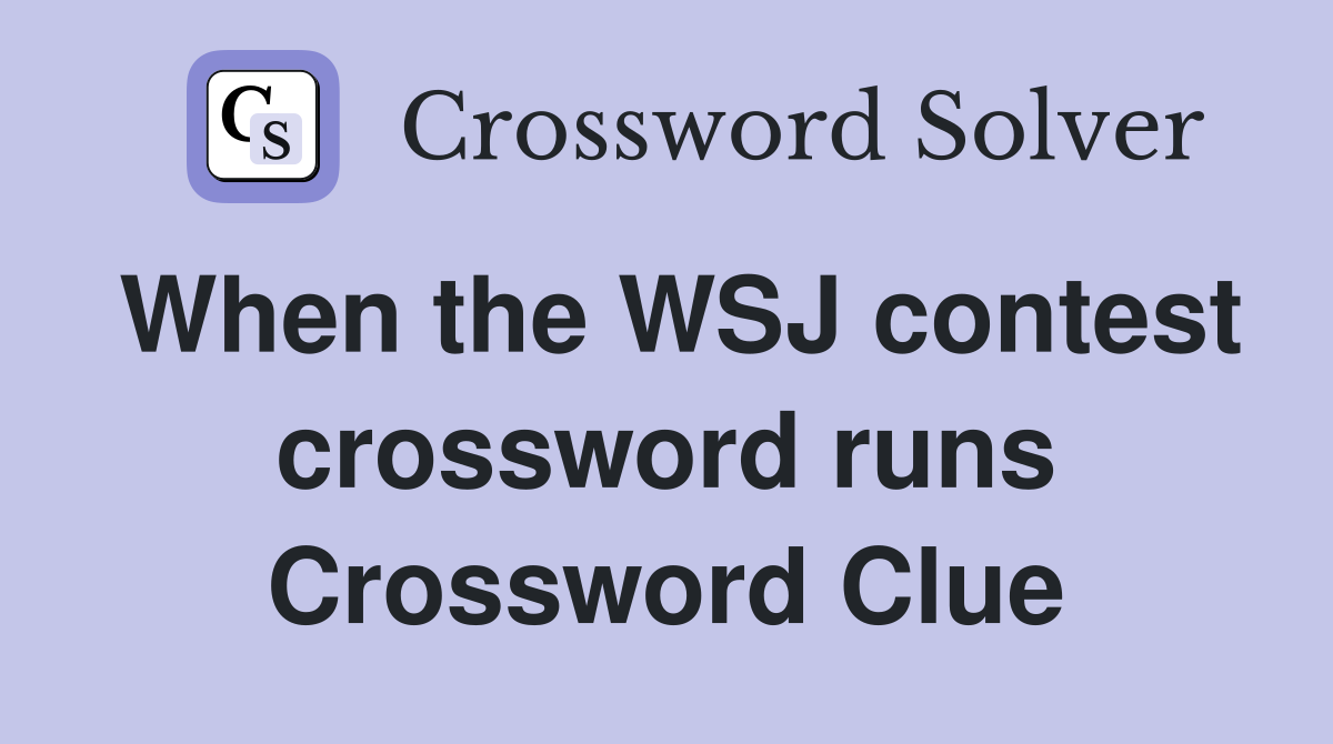 When the WSJ contest crossword runs Crossword Clue