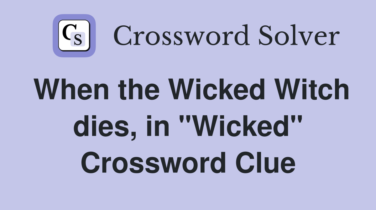 When the Wicked Witch dies, in "Wicked" Crossword Clue