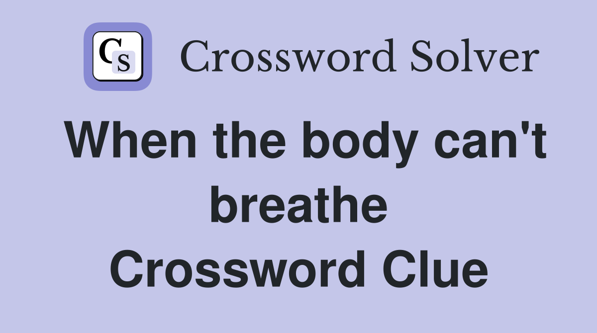 When the body can't breathe Crossword Clue