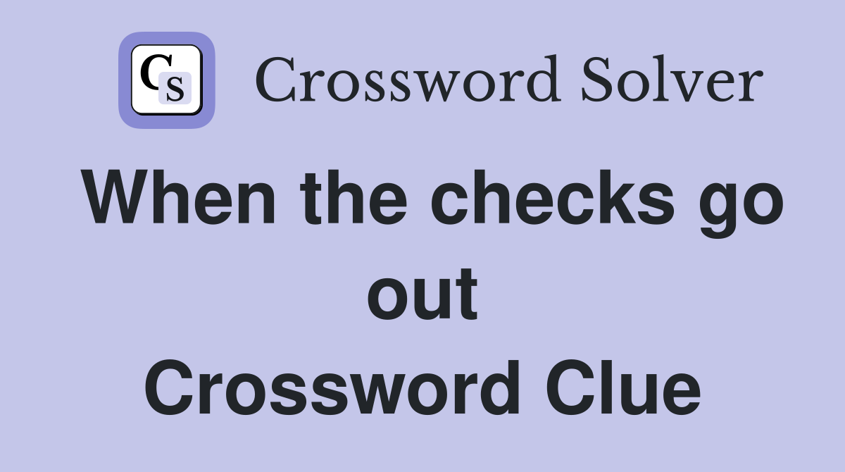 When the checks go out Crossword Clue