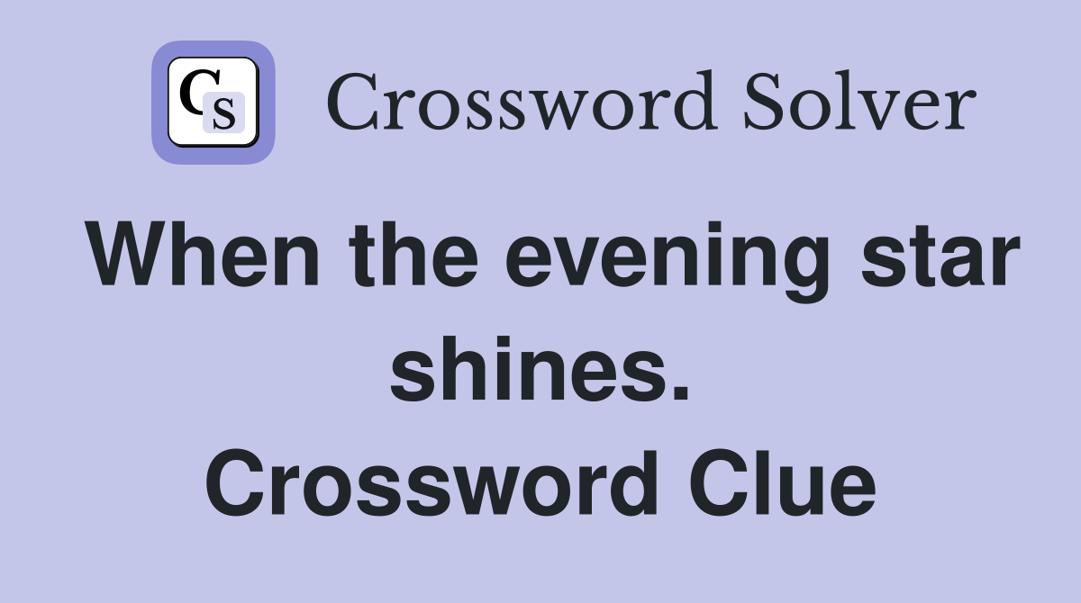 When the evening star shines. Crossword Clue