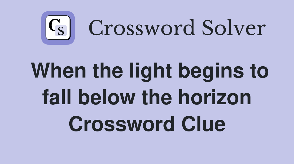 When the light begins to fall below the horizon Crossword Clue