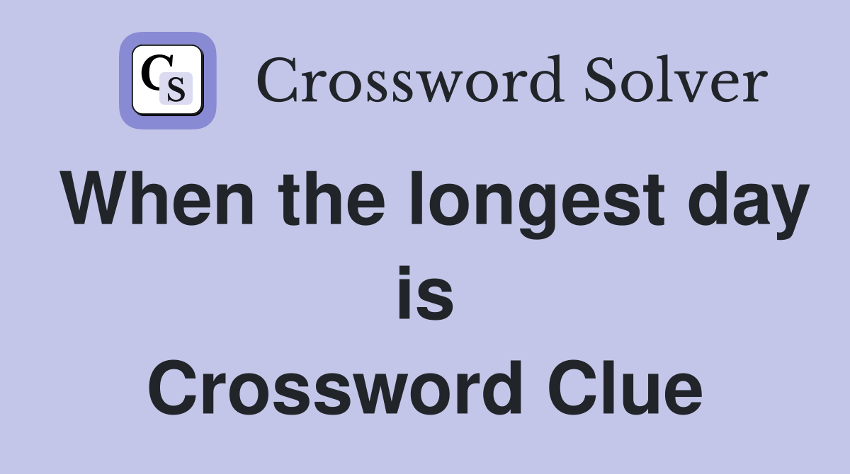 When the longest day is Crossword Clue