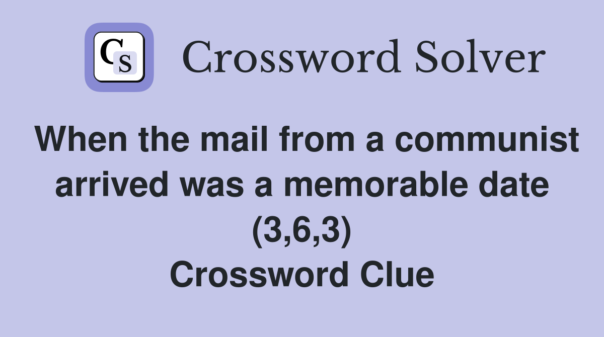 When the mail from a communist arrived was a memorable date (3,6,3) Crossword Clue